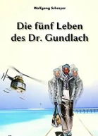 Die fünf Leben des Dr Gundlach